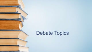 Debate Topics
 