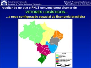 resultando no que o PNLT convencionou chamar de   VETORES LOGÍSTICOS... ...a nova configuração espacial da Economia brasileira 