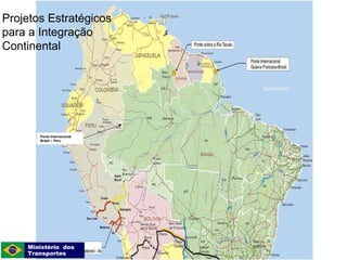 Projetos Estratégicos para a Integração Continental Ponte Internacional Brasil – Peru Ministério  dos  Transportes 