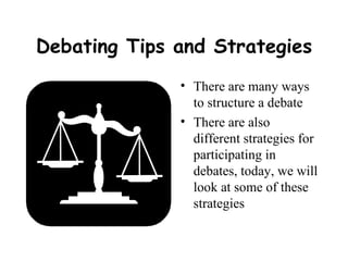 Debating Tips and Strategies ,[object Object],[object Object]