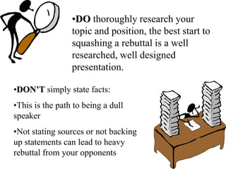 DO stick to your planned, researched arguments.