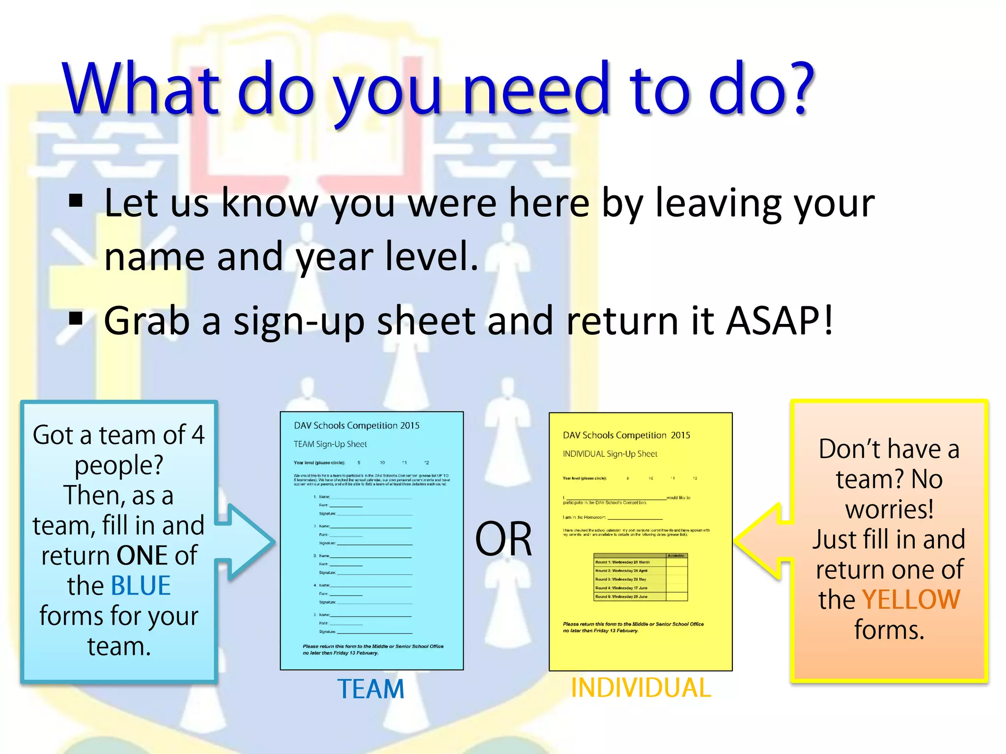  Let us know you were here by leaving your
name and year level.
 Grab a sign-up sheet and return it ASAP!
 