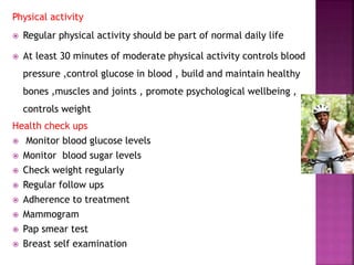 Physical activity
 Regular physical activity should be part of normal daily life
 At least 30 minutes of moderate physic...