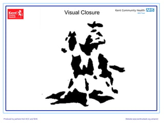 Visual Closure




Produced by partners from KCC and NHS                    Website:www.kenttrustweb.org.uk/senict
 