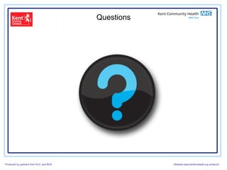 Questions




Produced by partners from KCC and NHS               Website:www.kenttrustweb.org.uk/senict
 