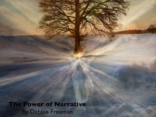 The Power of Narrative
   By Debbie Freeman
 