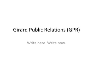 Girard Public Relations (GPR) Write here. Write now. 