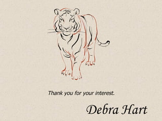 Thank you for your interest. Debra Hart 