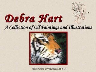 Debra Hart A Collection of Oil Paintings and Illustrations Pastel Painting on Velour Paper, 10 X 13 