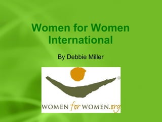 Women for Women International By Debbie Miller 