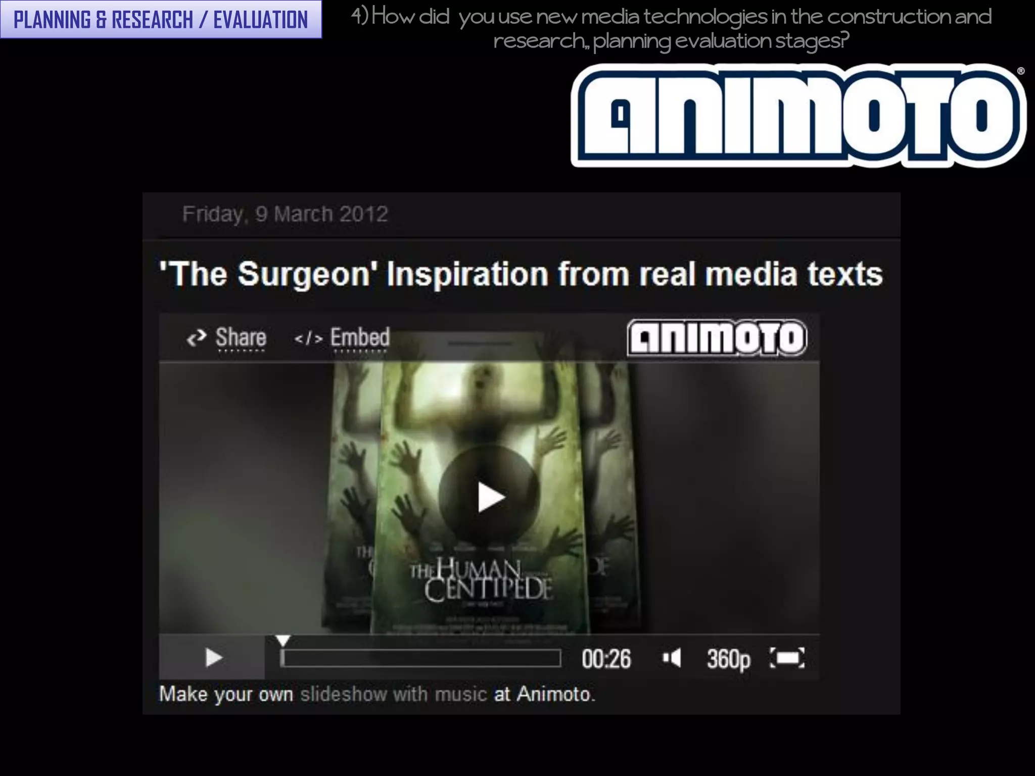 PLANNING & RESEARCH / EVALUATION   4) How did you use new media technologies in the construction and
                                                 research,, planning evaluation stages?
 