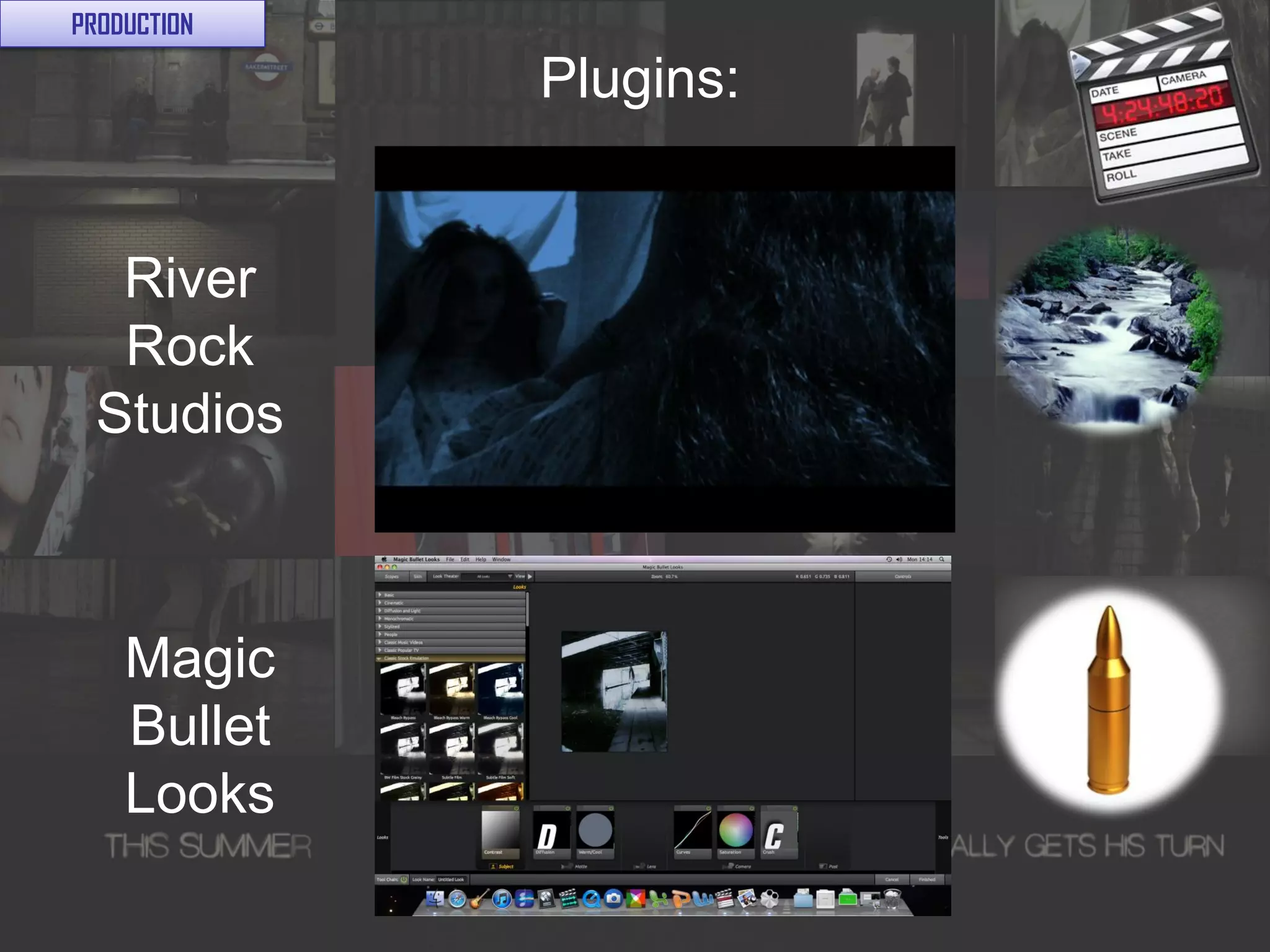PRODUCTION

                                  Plugins:
        Embedding video/music or other features onto your powerpoint or at
        least having these ready to reference in your presentation shows an
        excellent use of digital tech/ict.

        This is particularly important for Q1 (codes and conventions).
  River
  Rock
 Studios

       • Debbie Onyemelukwe
    Magic
    Bullet of blog and embed music samples from soundcloud
      Add use

    Looks
 
