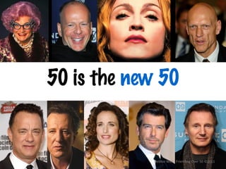 50 is the new 50


             Debbie	
  Weil	
  -­‐	
  Friending	
  Over	
  50	
  ©2011	
  
 