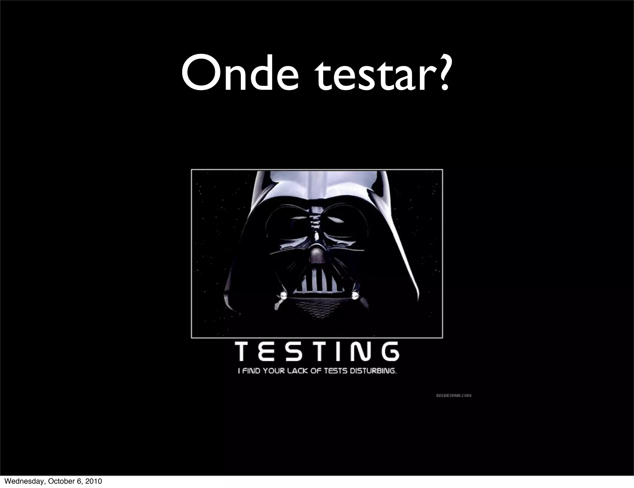 Onde testar?




Wednesday, October 6, 2010
 