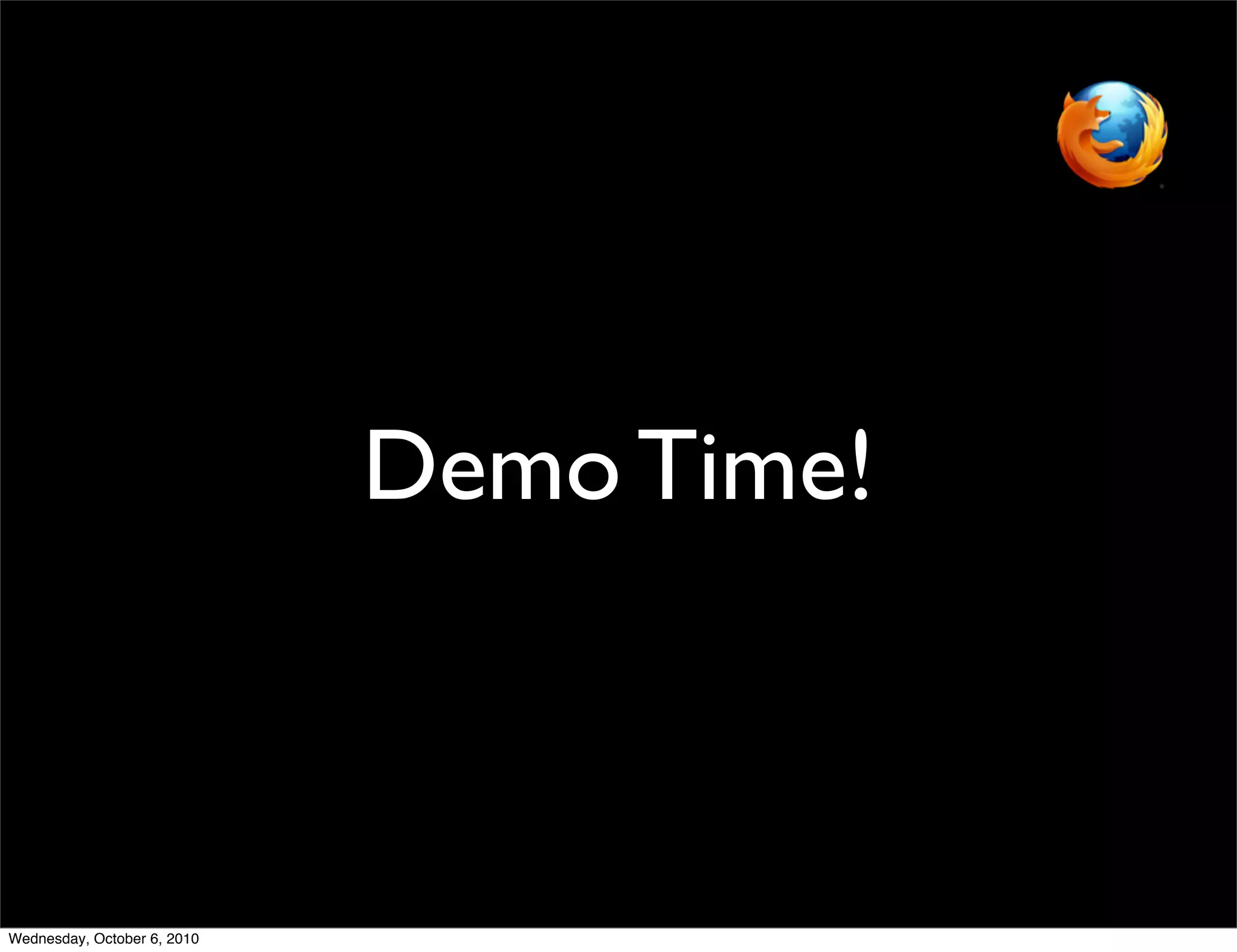 Demo Time!



Wednesday, October 6, 2010
 