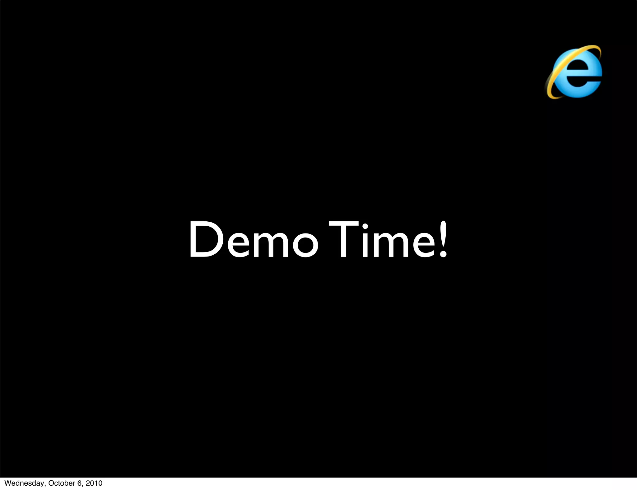 Demo Time!



Wednesday, October 6, 2010
 