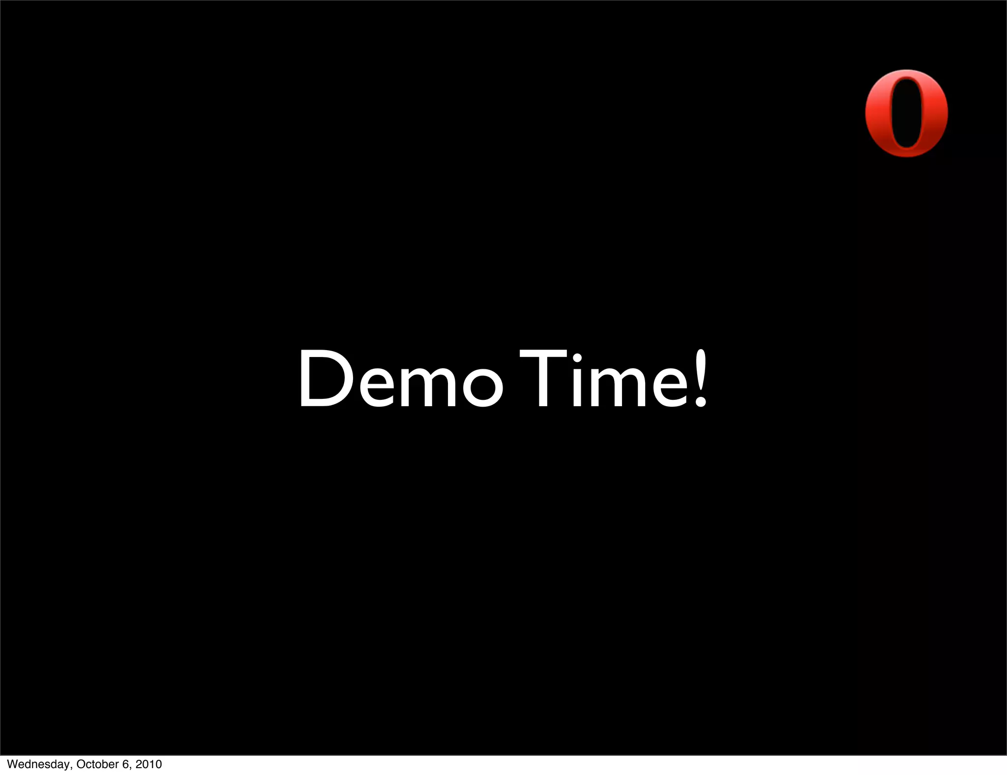 Demo Time!



Wednesday, October 6, 2010
 