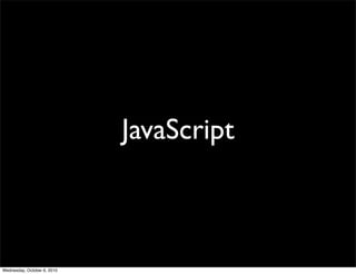 JavaScript



Wednesday, October 6, 2010
 
