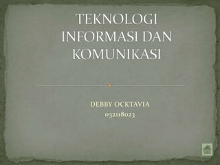 DEBBY OCKTAVIA
032118023
 