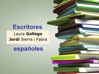 Escritores
  Laura Gallego
Jordi Sierra i Fabra

  españoles
 