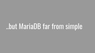 ..but MariaDB far from simple
 
