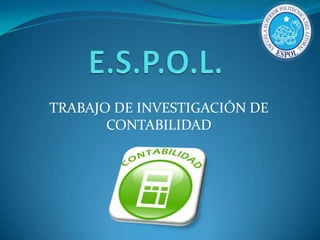 E.S.P.O.L. TRABAJO DE INVESTIGACIÓN DE CONTABILIDAD 
