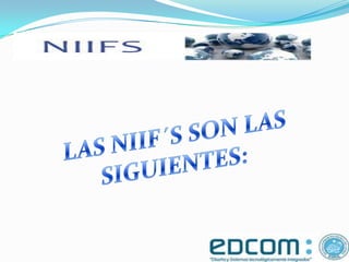 LAS NIIF´S SON LAS SIGUIENTES: