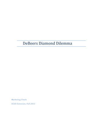 DeBeers Diamond Dilemma

Marketing Finals
UCSD Extension, Fall 2013

 