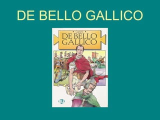 DE BELLO GALLICO
 