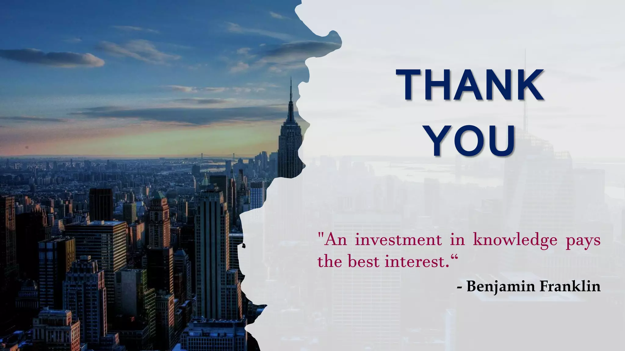 THANK
YOU
"An investment in knowledge pays
the best interest.“
- Benjamin Franklin
 
