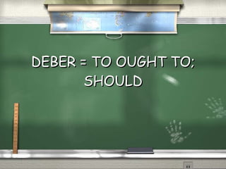 DEBER = TO OUGHT TO; SHOULD 