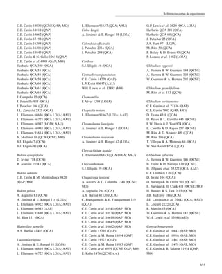Referencias cortas de especímenes
C.E. Cerón 14030 (QCNE QAP; MO)
C.E. Cerón 14818 (QAP)
C.E. Cerón 15062 (QAP)
C.E. Cerón 15194 (QAP)
C.E. Cerón 16298 (QAP)
C.E. Cerón 16306 (QAP)
C.E. Cerón 18843 (QAP)
C.E. Cerón & N. Gallo 19614 (QAP)
C.E. Cerón et al. 6948 (QAP; MO)
Herbario QCA 380 (QCA)
Herbario QCA 55 (QCA)
Herbario QCA 58 (QCA)
Herbario QCA 59 (QCA)
Herbario QCA 60 (QCA)
Herbario QCA 61 (QCA)
Herbario QCA 68 (QCA)
J. Campaña 15 (QCA)
J. Jaramillo 938 (QCA)
J. Putscher 104 (QCA)
J.L. Zarucchi 2325 (QCA)
L. Ellemann 66636 (QCA LOJA; AAU)
L. Ellemann 66775 (QCA LOJA; AAU)
L. Ellemann 66987 (LOJA; AAU)
L. Ellemann 66993 (QCA LOJA; AAU)
L. Ellemann 91614 (QCA LOJA; AAU)
N. Molliner 10 (QCA QCNE; MO)
S.J. Lligalo 7 (QCA)
S.J. Lligalo 91 (QCA)
Bidens cynapiifolia
D. Irvine 718 (QCA)
R. Alarcón 19383 (QCA)
Bidens odorata
C.E. Cerón & M. Montesdeoca 9820
(QAP; MO)
Bidens pilosa
A. Argüello 83 (QCA)
A. Jiménez & E. Rengel 114 (LOJA)
L. Ellemann 66922 (QCA LOJA; AAU)
L. Ellemann 66983 (AAU)
L. Ellemann 91680 (QCA LOJA; AAU)
M. Ríos 151 (QCA)
Blainvillea acmella
A.S. Barfod 41485 (QCA)
Cacosmia rugosa
A. Jiménez & E. Rengel 16 (LOJA)
L. Ellemann 66610 (QCA LOJA; AAU)
L. Ellemann 66722 (QCA LOJA; AAU)
L. Ellemann 91637 (QCA; AAU)
Calea kingii
A. Jiménez & E. Rengel 18 (LOJA)
Calendula officinalis
J. Putscher 231a (QCA)
J. Putscher 284 (QCA)
Carduus
S.J. Lligalo 56 (QCA)
Centratherum punctatum
C.E. Cerón 14770 (QAP)
L.P. Kvist 40647 (AAU)
W.H. Lewis et al. 13892 (MO)
Chamomilla
F. Vivar 1298 (LOJA)
Chaptalia nutans
L. Ellemann 91662 (LOJA; AAU)
Chromolaena laevigata
A. Jiménez & E. Rengel 1 (LOJA)
Chromolaena roseorum
A. Jiménez & E. Rengel 42 (LOJA)
Chrysactinium acaule
L. Ellemann 66853 (QCA LOJA; AAU)
Chrysanthemum
S.J. Lligalo 59 (QCA)
Chuquiraga jussieui
A. Álvarez & C. Columba 1346 (QCNE;
MO)
A. Argüello 294 (QCA)
A.S. Barfod 41520 (QCA)
C. Franquemont & E. Franquemont 119
(QCA)
C.E. Cerón et al. 10541 (QAP; MO)
C.E. Cerón et al. 10576 (QAP; MO)
C.E. Cerón et al. 10619 (QAP; MO)
C.E. Cerón et al. 10645 (QAP; MO)
C.E. Cerón et al. 10862 (QAP; MO)
C.E. Cerón 15395 (QAP)
C.E. Cerón & M. Reina 18894 (QAP)
C.E. Cerón 19527 (QAP)
C.E. Cerón & M. Reina 19883 (QAP)
C.E. Cerón et al. 6959 (QCNE QAP; MO)
E. Kohn 1476 (QCNE n.v.)
G.P. Lewis et al. 2620 (QCA LOJA)
Herbario QCA 381 (QCA)
Herbario QCA 64 (QCA)
J. Putscher 23 (QCA)
J.A. Hart 971 (LOJA)
M. Ríos 50 (QCA)
P. Bailey & D. Evans 40 (QCA)
P. Lozano et al. 1402 (LOJA)
Clibadium eggersii
A. Herrera & W. Guerrero 144 (QCNE)
A. Herrera & W. Guerrero 303 (QCNE)
W. Guerrero & A. Herrera 205 (QCNE)
Clibadium grandifolium
M. Ríos et al. 113 (QCA)
Clibadium surinamense
C.E. Cerón et al. 21186 (QAP)
C.E. Cerón 7892 (QAP; MO)
D. Evans 4358 (QCA)
D. Reyes & L. Carrillo 443 (QCNE)
E.W. Davis & J. Yost 924 (QCA)
L. Carrillo & D. Reyes 357 (QCNE)
M. Ríos & D. Alvarez 409 (QCA)
M. Ríos 506 (QCA)
T. Villegas & A. Meneses 68 (QCA)
W. Van Asdall 8256 (QCA)
Clibadium sylvestre
A. Herrera & W. Guerrero 346 (QCNE)
B. Freire & D. Naranjo 810 (QCNE)
B. Øllgaard et al. 35322 (QCA; AAU)
C.F. Limbach 120 (QCA)
D. Irvine 104 (QCA)
D. Naranjo & B. Freire 501 (QCNE)
E. Narváez & H. Clark 411 (QCNE; MO)
H. Balslev & S. Dea 2815 (QCA)
J.B. McElroy 186 (QCA)
J.E. Lawesson et al. 39642 (QCA; AAU)
L. Lescure 2222 (QCA)
R. Alarcón 13 (QCA)
W. Guerrero & A. Herrera 182 (QCNE)
W.H. Lewis et al. 13986 (MO)
Conyza bonariensis
C.E. Cerón et al. 10843 (QAP; MO)
C.E. Cerón et al. 10916 (QAP; MO)
C.E. Cerón et al. 11461 (QAP; MO)
C.E. Cerón et al. 11478 (QAP; MO)
C.E. Cerón & R. Salazar 11954 (QAP;
MO)
655
 