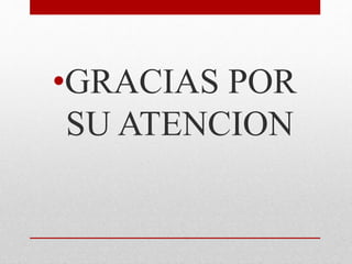 •GRACIAS POR
SU ATENCION
 