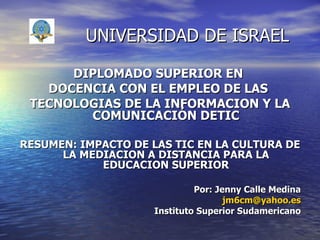 UNIVERSIDAD DE ISRAEL ,[object Object],[object Object],[object Object],[object Object],[object Object],[object Object],[object Object]