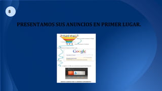 8
PRESENTAMOS SUS ANUNCIOS EN PRIMER LUGAR.
 