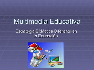 Multimedia Educativa Estrategia Didáctica Diferente en la Educación 