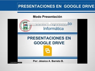 PRESENTACIONES EN GOOGLE DRIVE 
Modo Presentación 
