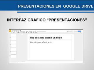 PRESENTACIONES EN GOOGLE DRIVE 
INTERFAZ GRÁFICO “PRESENTACIONES” 
 
