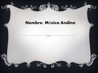 Nombre: Mónica Andino
 