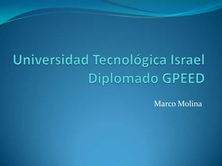 Universidad Tecnológica IsraelDiplomado GPEED Marco Molina 