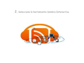 2. Seleccione la herramienta Sombra Interactiva.
 