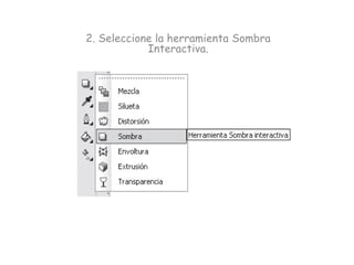 2. Seleccione la herramienta Sombra
            Interactiva.
 