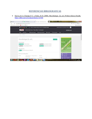 REFERENCIAS BIBLIOGRAFICAS
 Harvey,R.A. Champe,P.C. y Fisher, B.D. (2008). Microbiología (2a.ed.).Wolters Kluwer Health.
https://elibro.net/es/lc/uleam/titulos/125446
 