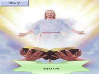 TAREA “3”




            DIOS ES AMOR
 