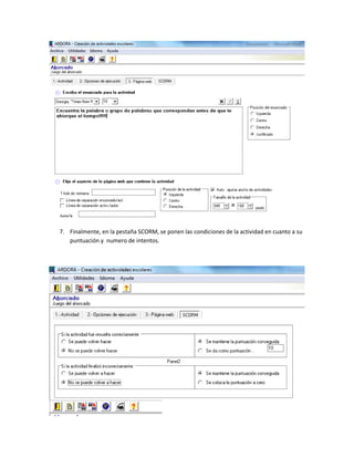 7. Finalmente, en la pestaña SCORM, se ponen las condiciones de la actividad en cuanto a su
puntuación y numero de intentos.
 