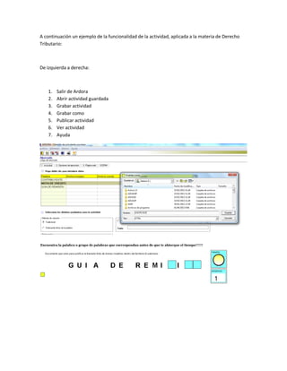 A continuación un ejemplo de la funcionalidad de la actividad, aplicada a la materia de Derecho
Tributario:
De izquierda a derecha:
1. Salir de Ardora
2. Abrir actividad guardada
3. Grabar actividad
4. Grabar como
5. Publicar actividad
6. Ver actividad
7. Ayuda
 