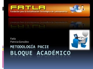 Metodología PACIE BLOQUE ACADÉMICO Fatla Patricia González 