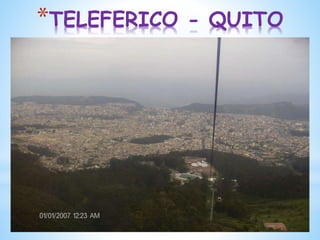 *TELEFERICO - QUITO
 