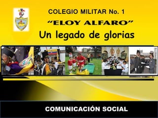 COLEGIO MILITAR No. 1
COMUNICACIÓN SOCIAL
Un legado de glorias
 