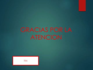 GRACIAS POR LA
ATENCION
FIN
 